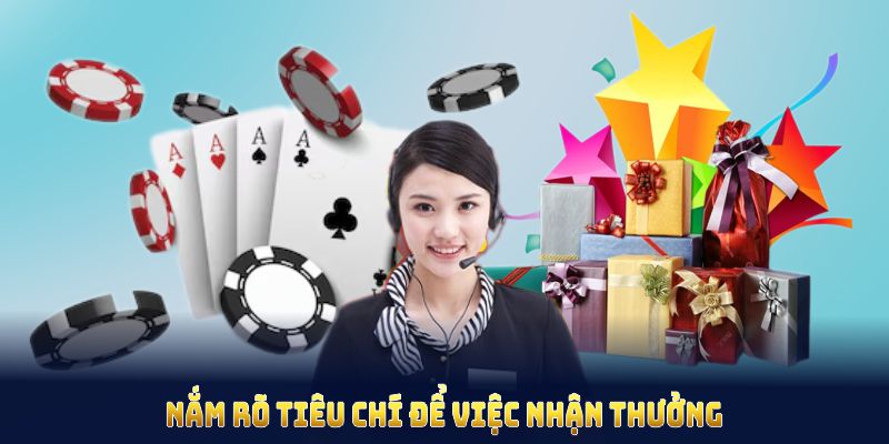 Nắm rõ tiêu chí để việc nhận thưởng diễn ra mượt mà và hiệu quả