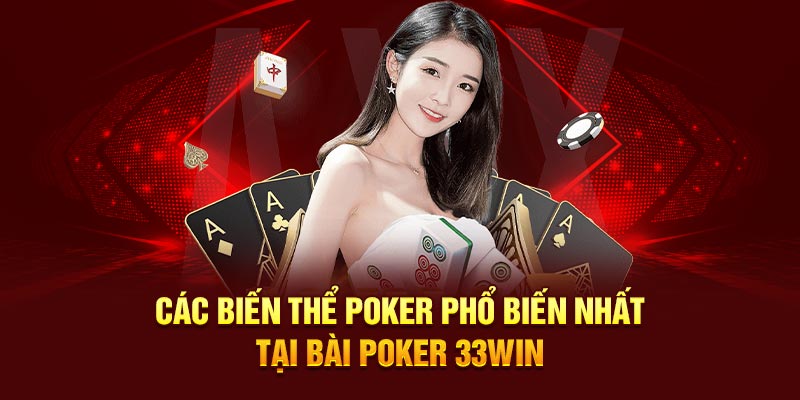 Các biến thể poker phổ biến nhất tại bài poker 33Win
