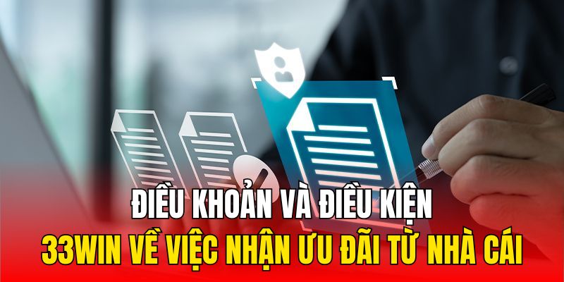 Điều khoản và điều kiện 33WIN về việc nhận ưu đãi từ nhà cái