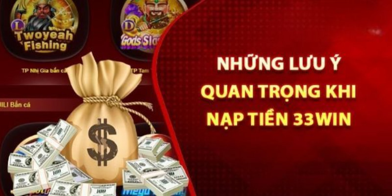 Top lưu ý khi nạp tiền tại 33WIN